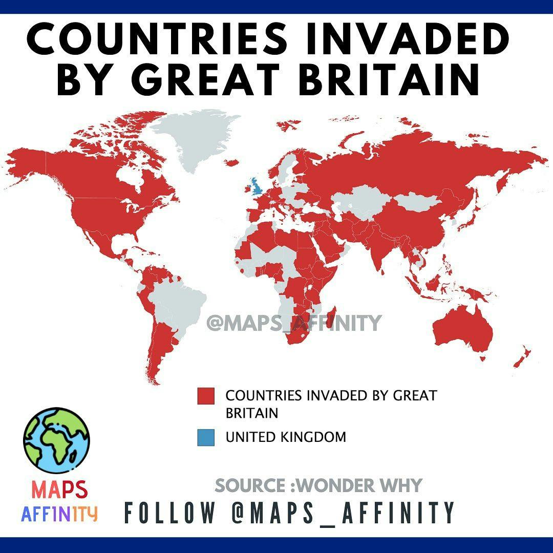 The phrase "the empire on which the sun never sets" has been used to describe Great Britain. It is estimated that Great Britain conquered at least ~65% of the countries through invasions. 
